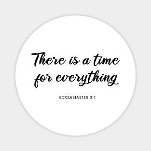 There is a time for everything Magnet